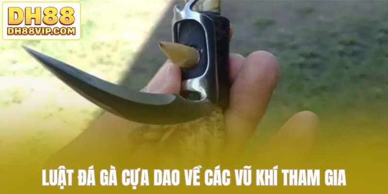 Luật đá gà cựa dao về các vũ khí tham gia